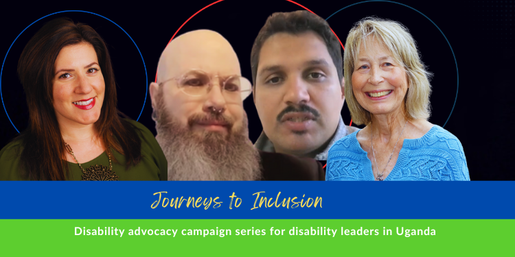 A profile picture of four individuals: a white woman with long brown hair, a white man who is bald and has long grey facial hair, wearing glasses, a Hispanic man with brown hair and a brown moustache, and a white woman with medium length light hair. The flyer banner reads: Journeys to Inclusion Disability advocacy campaign series for disability leaders in Uganda.